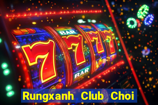 Rungxanh Club Choi Game Đánh Bài