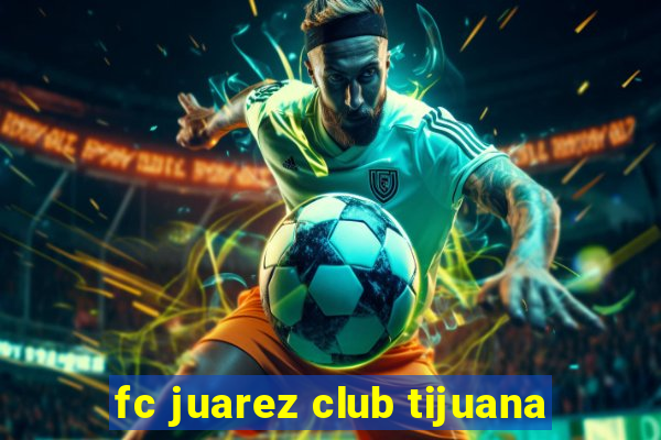 fc juarez club tijuana