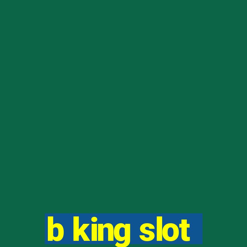 b king slot