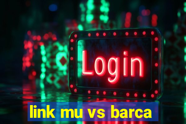 link mu vs barca