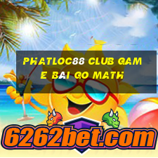 Phatloc88 Club Game Bài Go Math