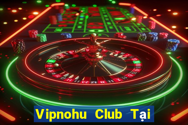 Vipnohu Club Tại Game Bài Đổi The