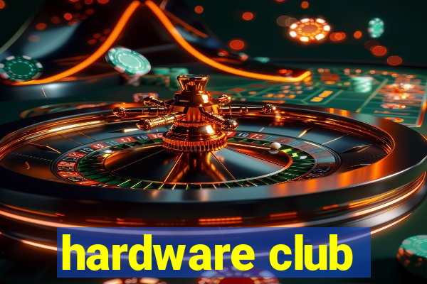 hardware club