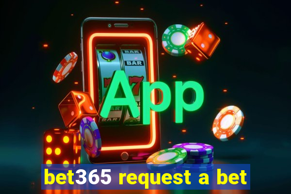 bet365 request a bet