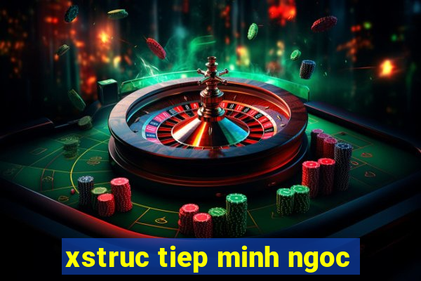 xstruc tiep minh ngoc