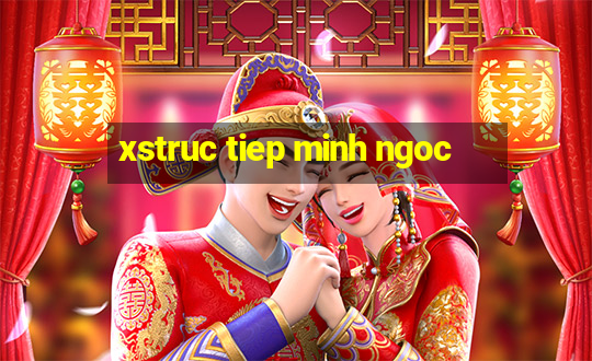 xstruc tiep minh ngoc