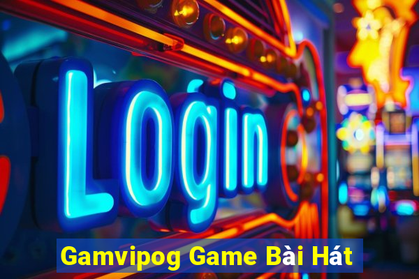 Gamvipog Game Bài Hát