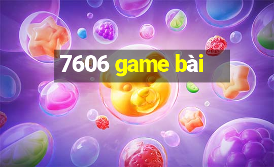 7606 game bài