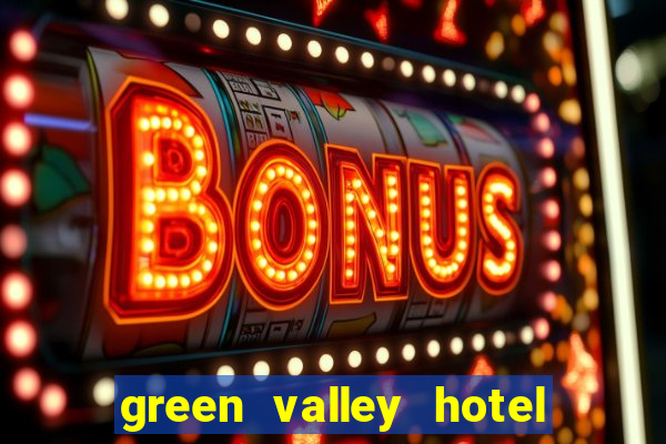 green valley hotel and casino