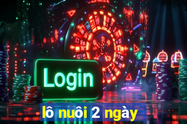 lô nuôi 2 ngày