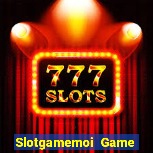 Slotgamemoi Game Bài Đổi Thưởng Uy Tín