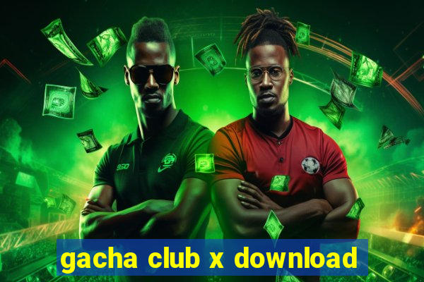 gacha club x download