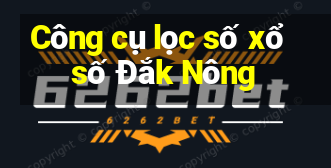 Công cụ lọc số xổ số Đắk Nông