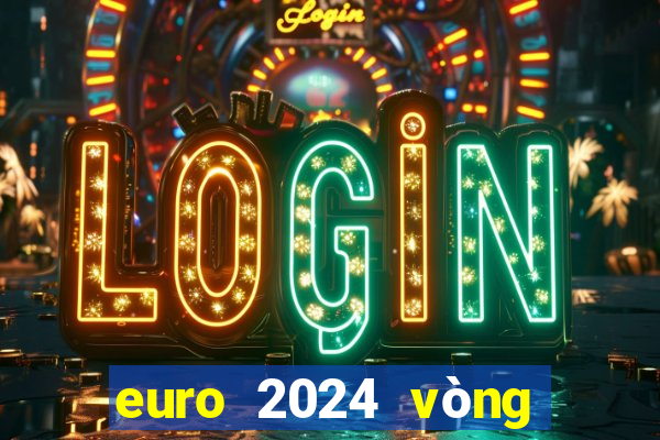 euro 2024 vòng chung kết