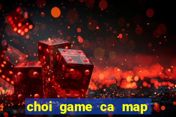 choi game ca map an thit nguoi