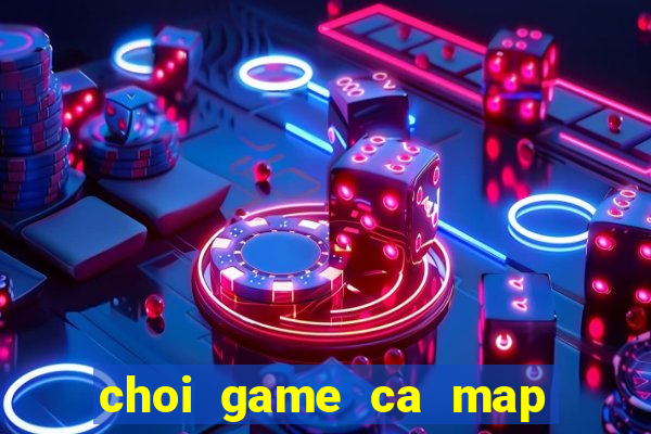 choi game ca map an thit nguoi