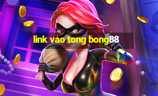 link vao tong bong88