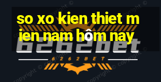 so xo kien thiet mien nam hôm nay