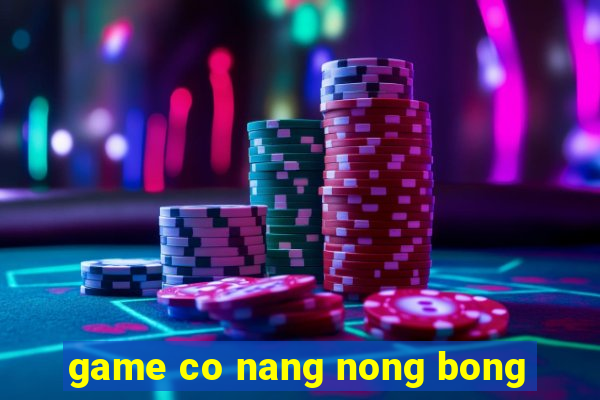 game co nang nong bong