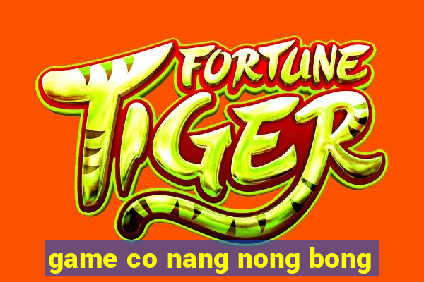 game co nang nong bong