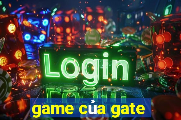 game của gate