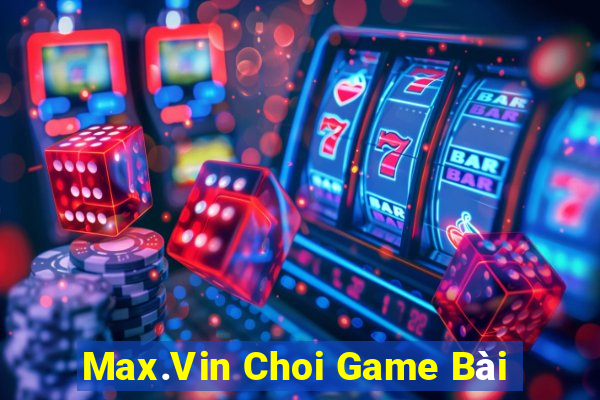 Max.Vin Choi Game Bài