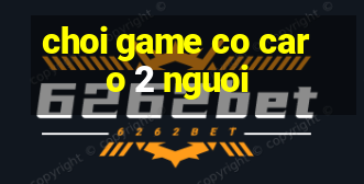 choi game co caro 2 nguoi