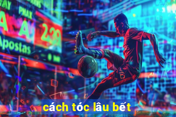 cách tóc lâu bết