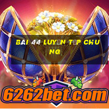 bài 44 luyện tập chung