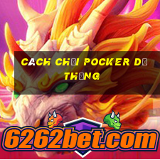 cách chơi Pocker dễ thắng