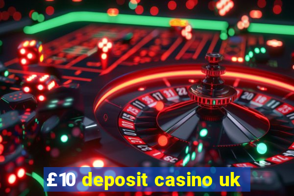 £10 deposit casino uk