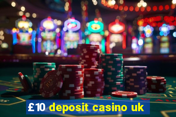 £10 deposit casino uk