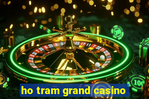 ho tram grand casino