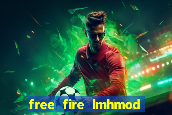 free fire lmhmod vô hạn kc