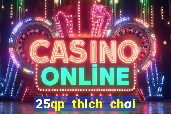 25qp thích chơi game bài