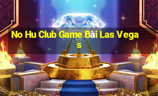 No Hu Club Game Bài Las Vegas