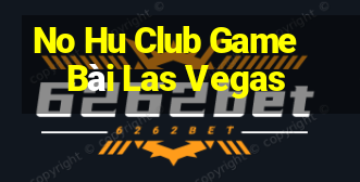 No Hu Club Game Bài Las Vegas