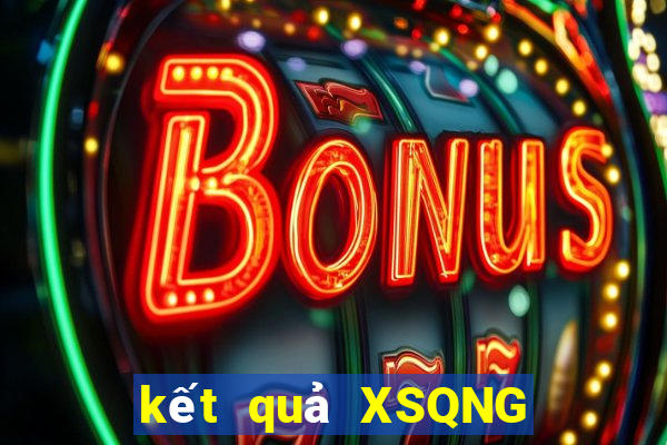 kết quả XSQNG ngày 4