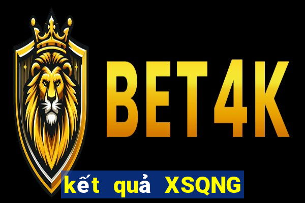 kết quả XSQNG ngày 4