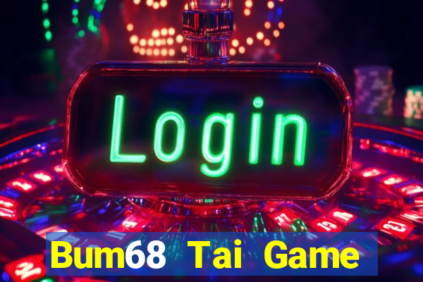 Bum68 Tai Game Bài Đổi Thưởng Uy Tín