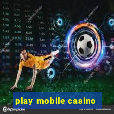 play mobile casino