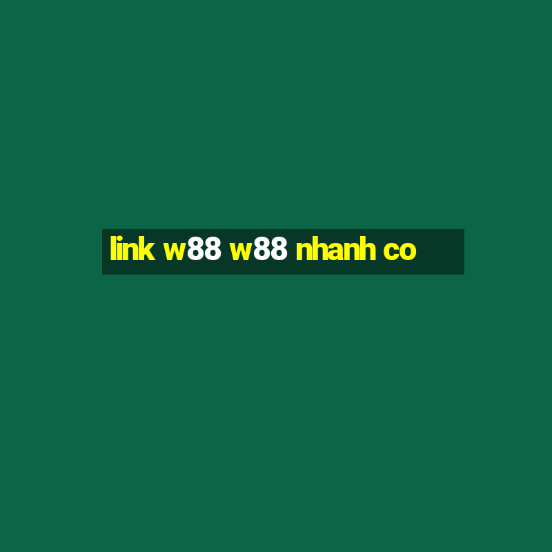 link w88 w88 nhanh co