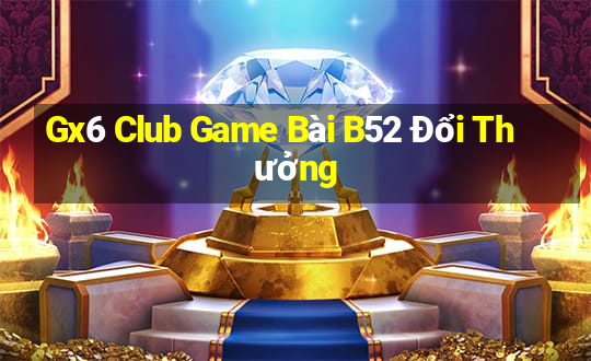 Gx6 Club Game Bài B52 Đổi Thưởng