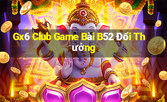 Gx6 Club Game Bài B52 Đổi Thưởng