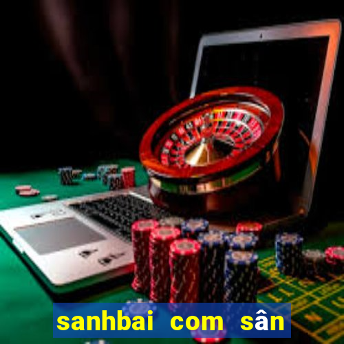 sanhbai com sân chơi đẳng cấp