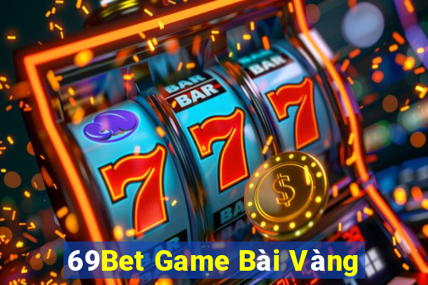 69Bet Game Bài Vàng