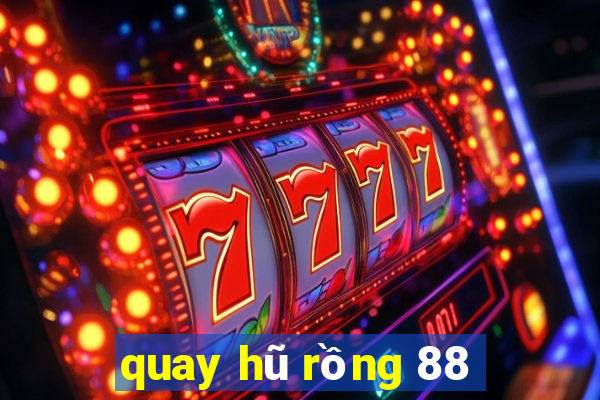 quay hũ rồng 88