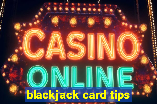 blackjack card tips