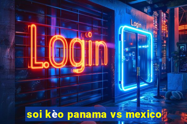 soi kèo panama vs mexico