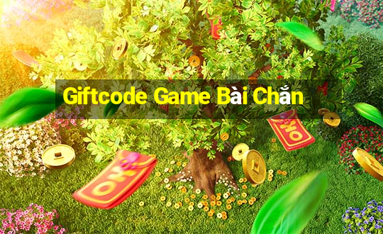 Giftcode Game Bài Chắn